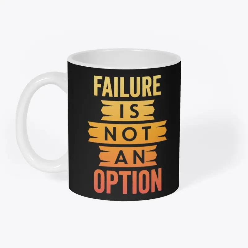 Failure Is Not An Option